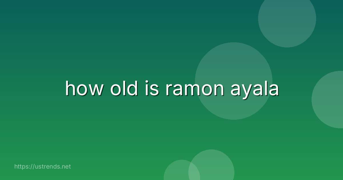how old is ramon ayala