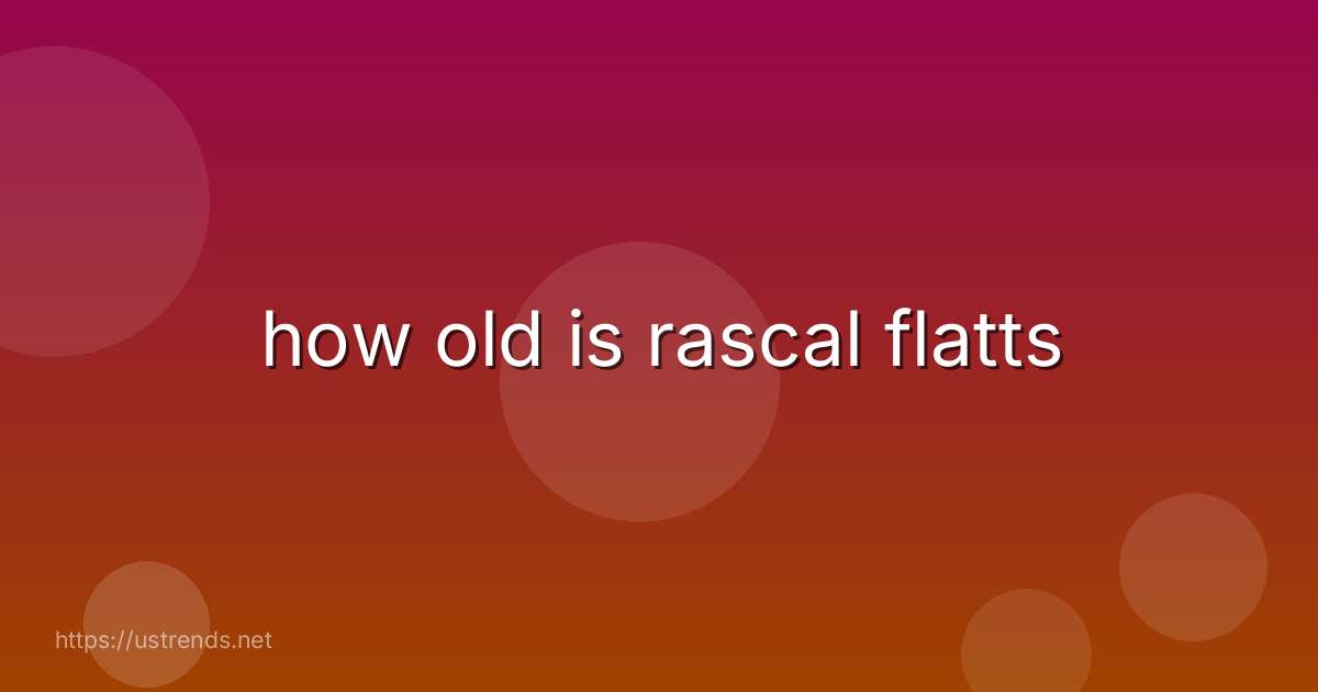how old is rascal flatts