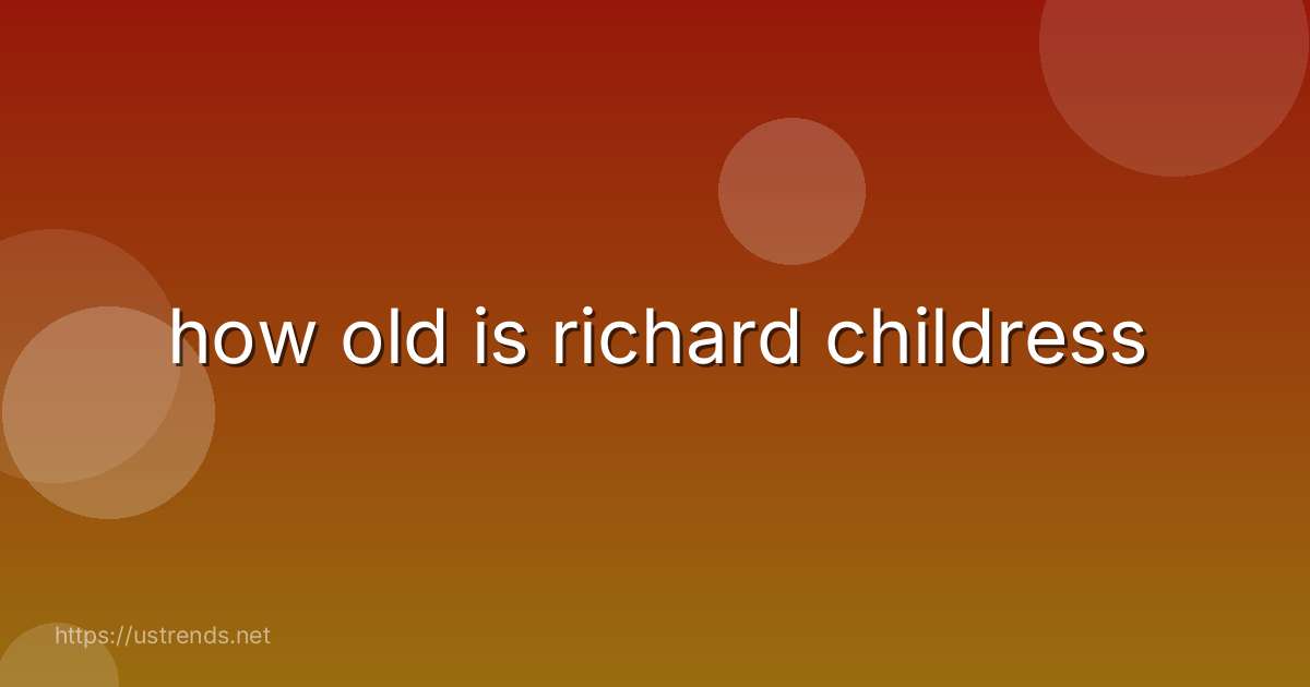 how old is richard childress