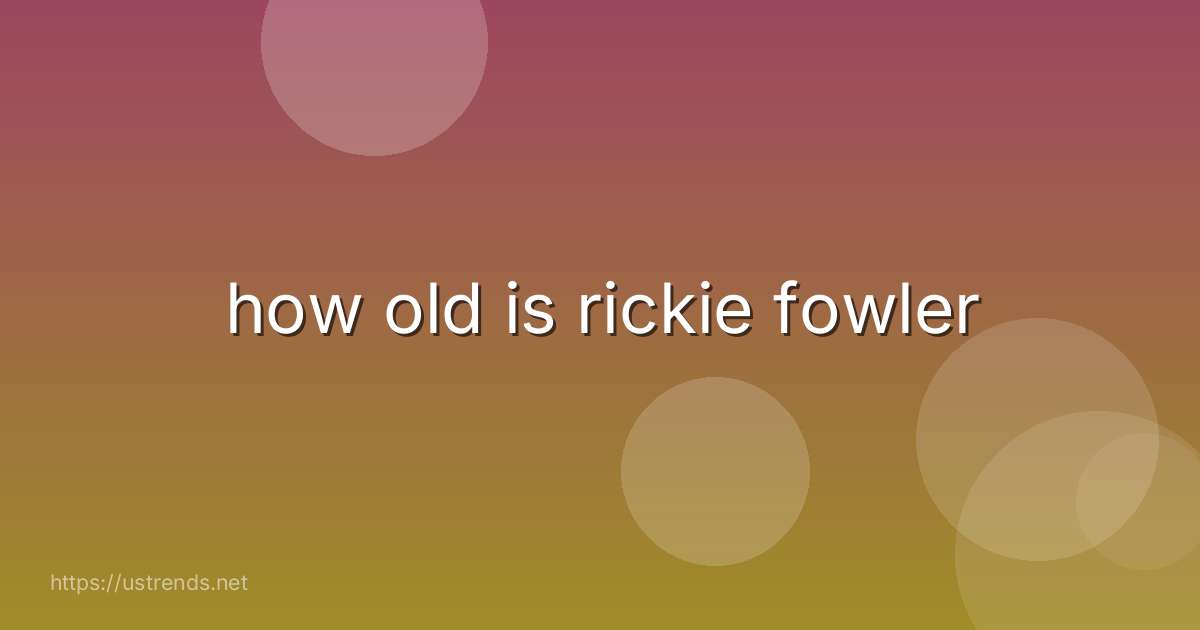 how old is rickie fowler
