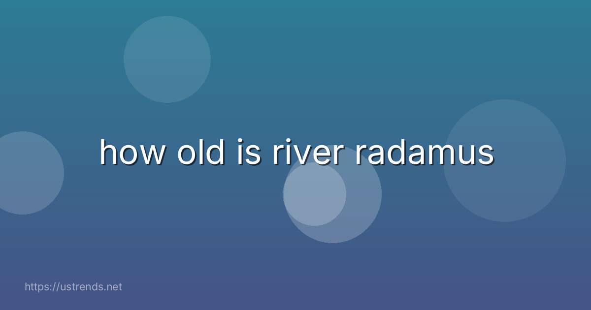 how old is river radamus