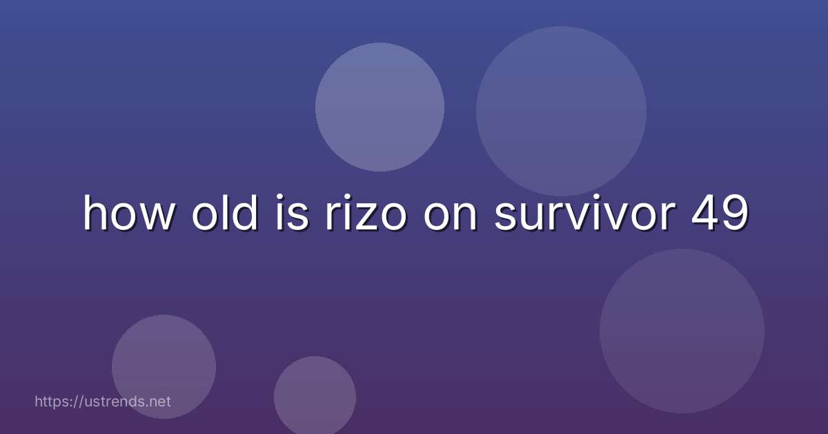 how old is rizo on survivor 49