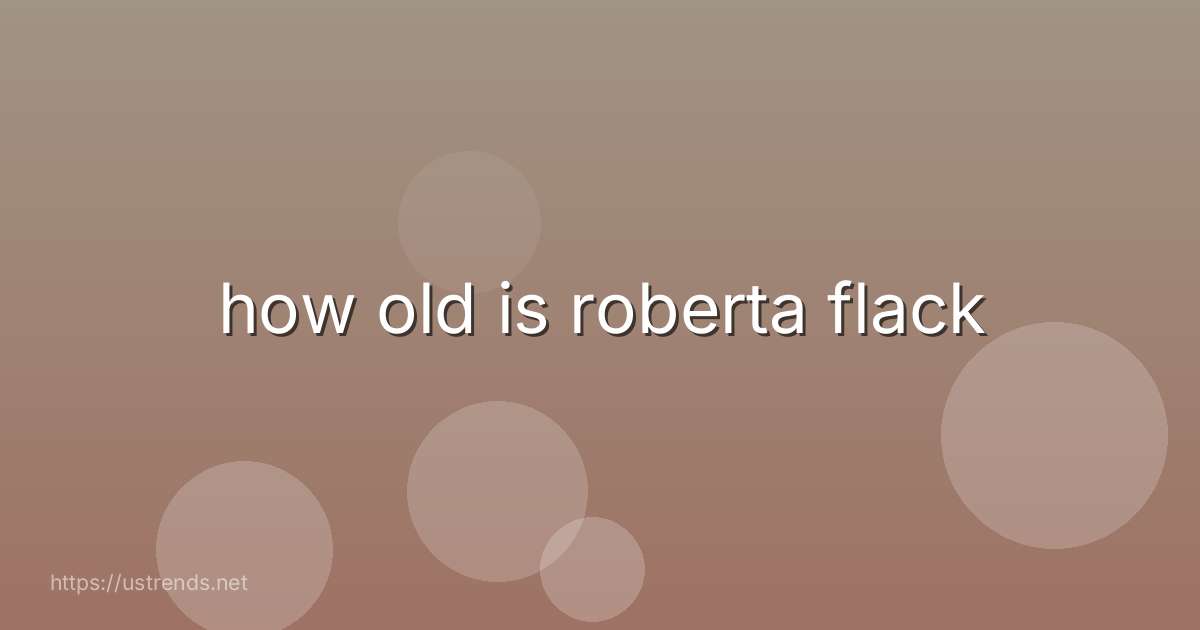 how old is roberta flack