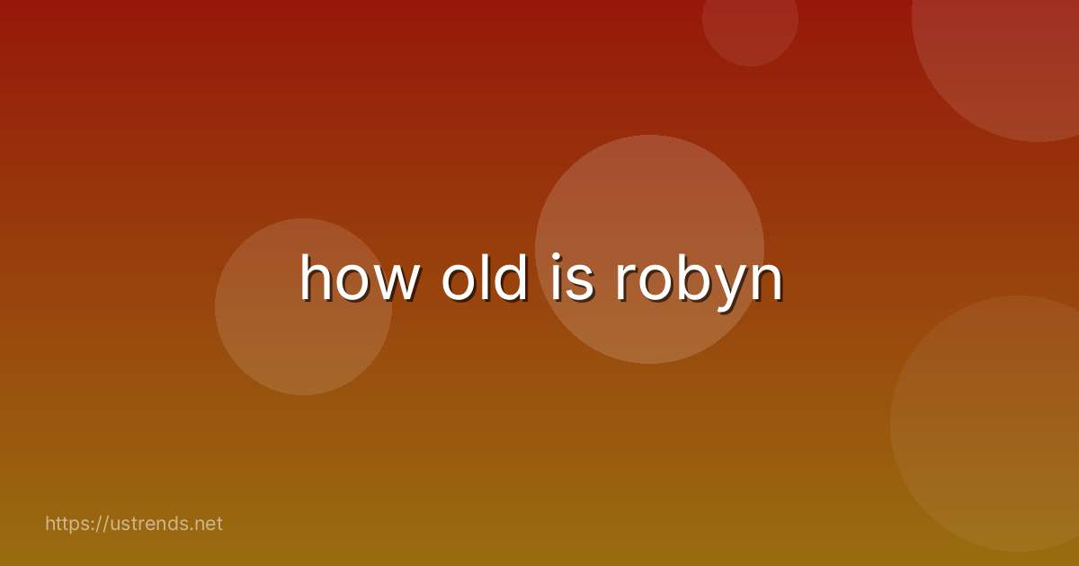 how old is robyn
