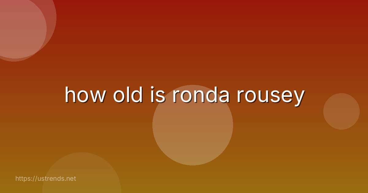 how old is ronda rousey