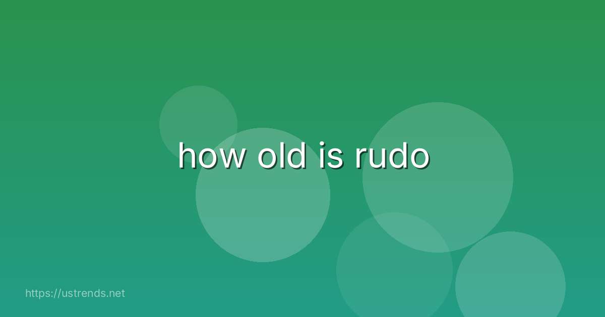 how old is rudo