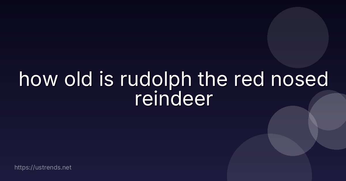 how old is rudolph the red nosed reindeer