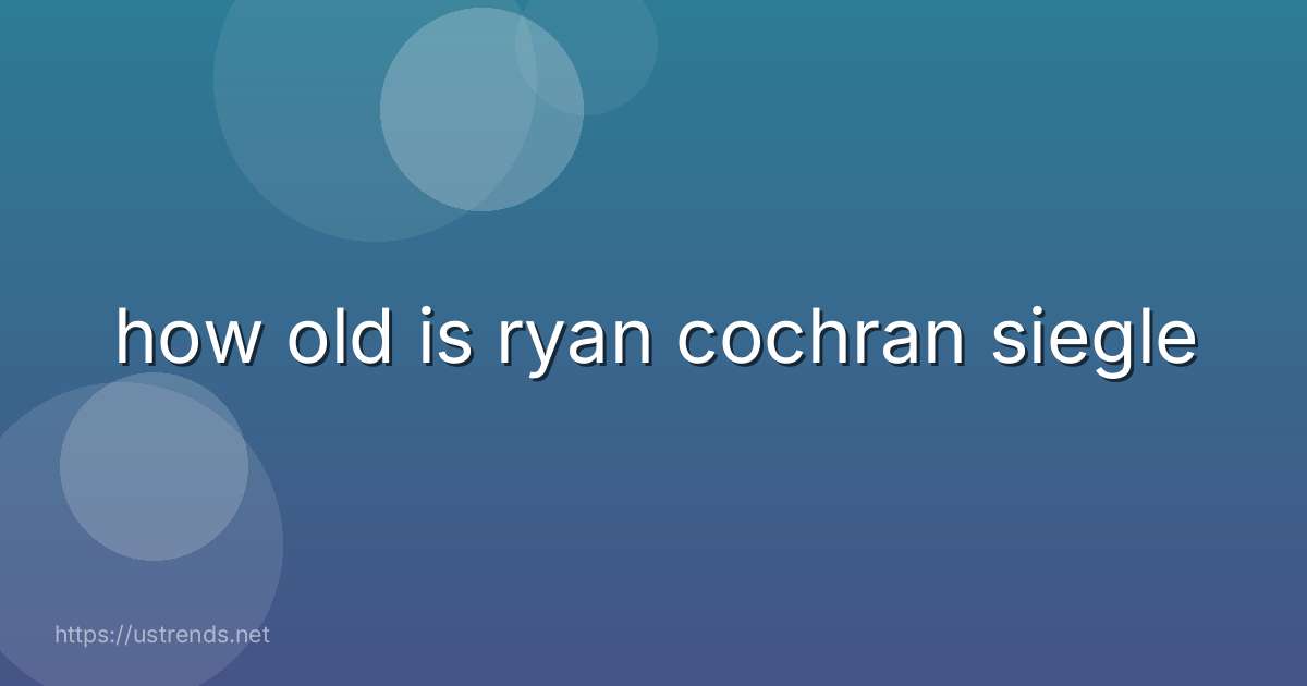 how old is ryan cochran siegle