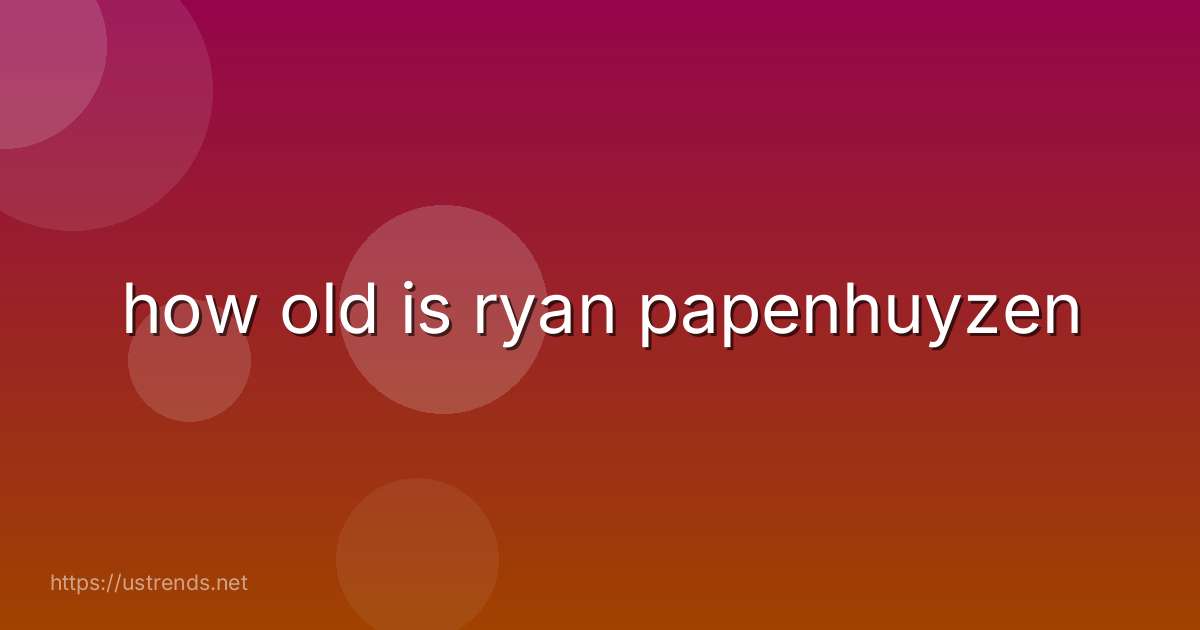 how old is ryan papenhuyzen