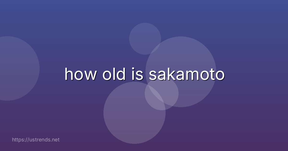 how old is sakamoto