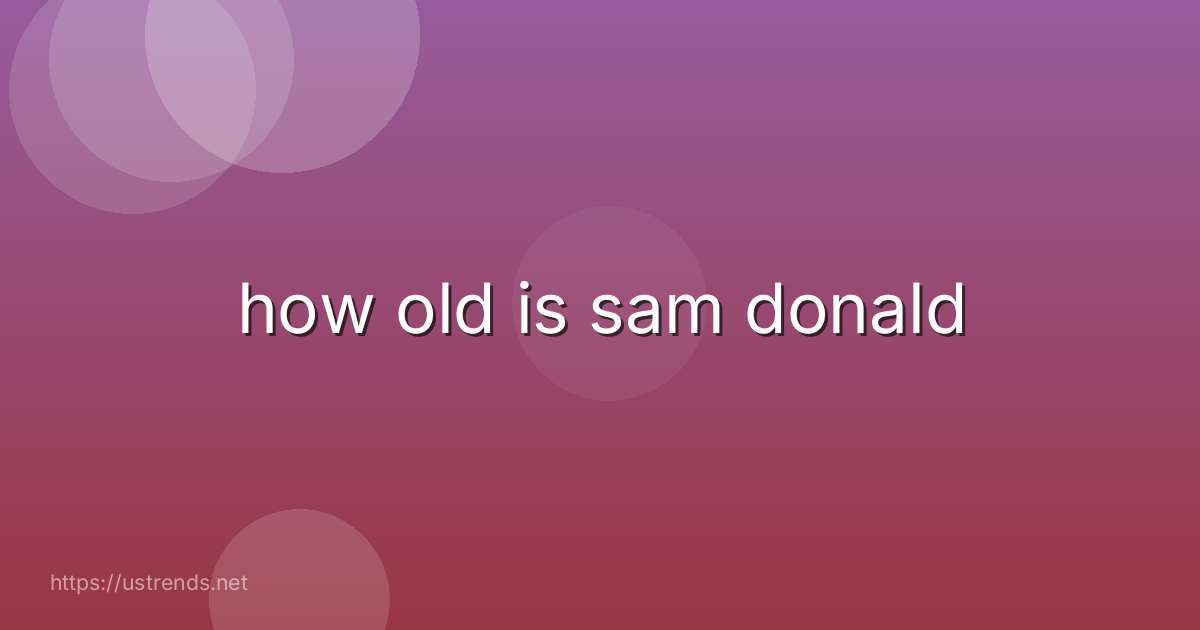 how old is sam donald