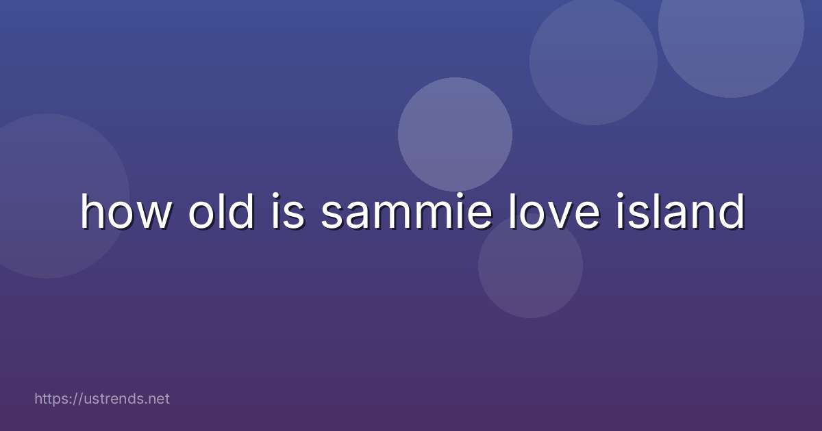 how old is sammie love island