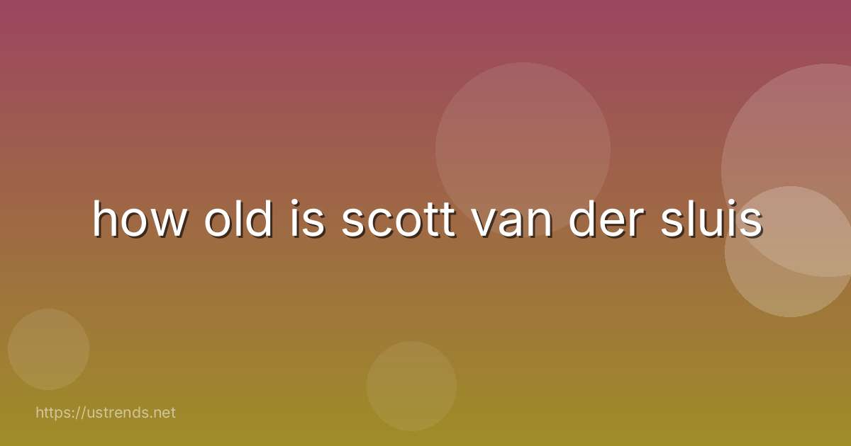 how old is scott van der sluis