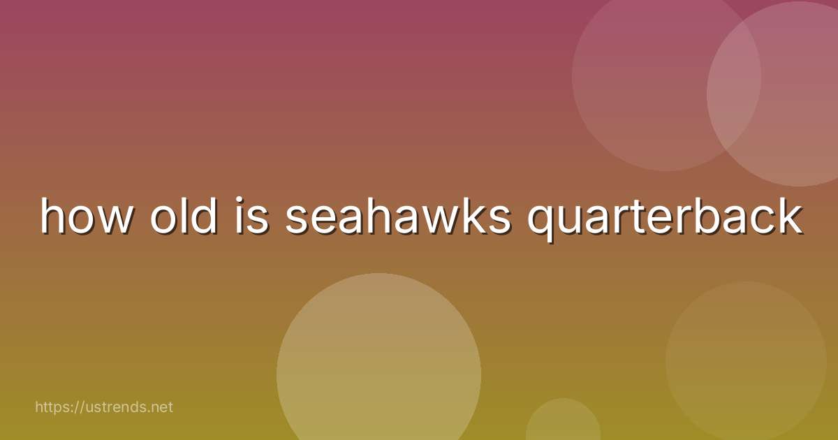 how old is seahawks quarterback