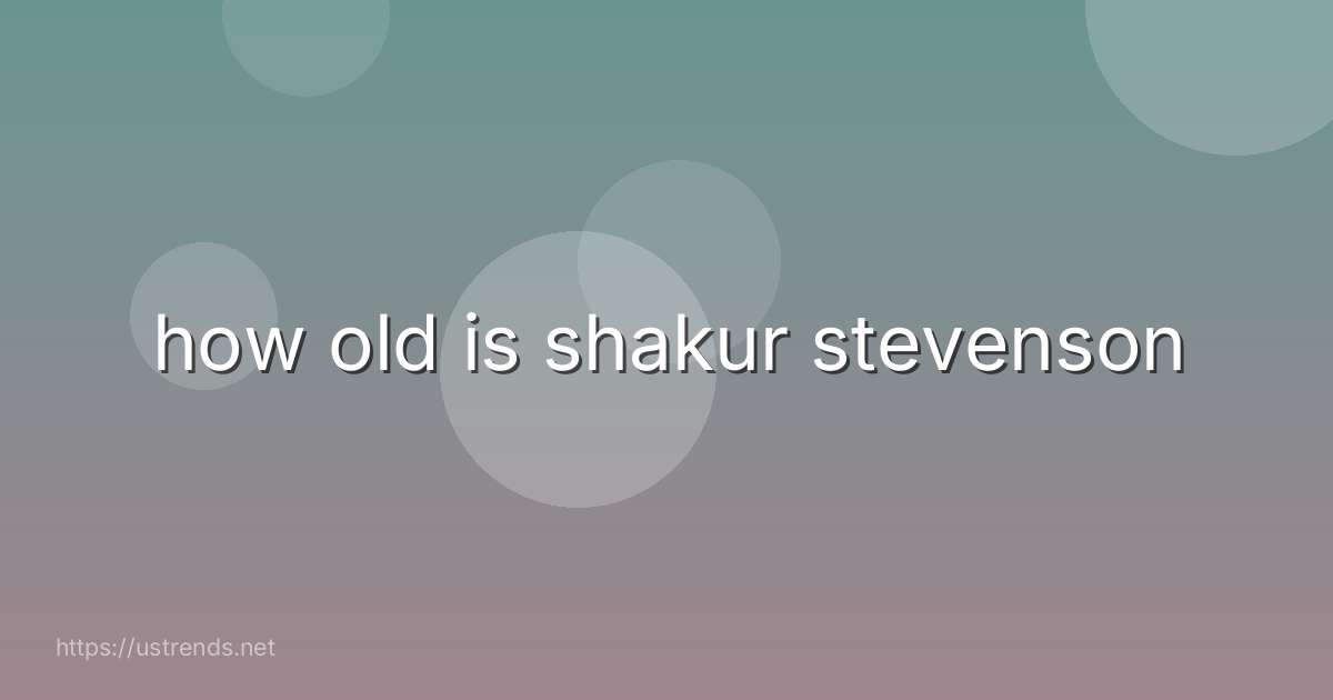 how old is shakur stevenson