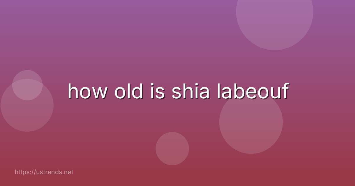 how old is shia labeouf