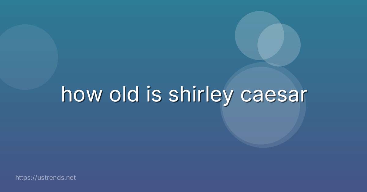 how old is shirley caesar