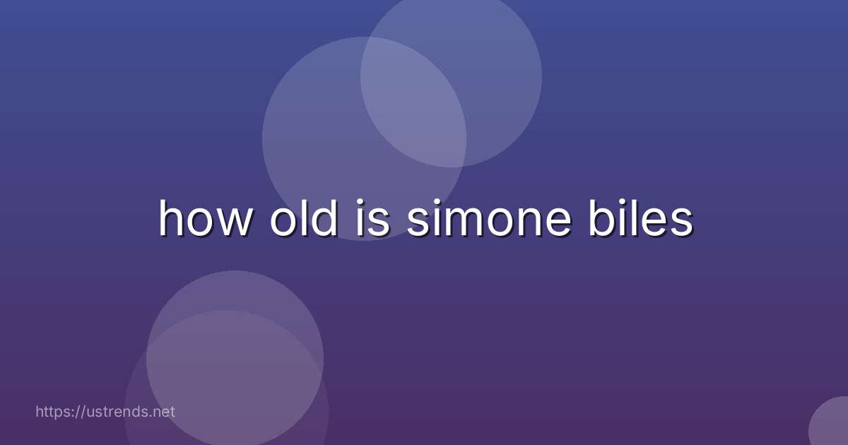 how old is simone biles