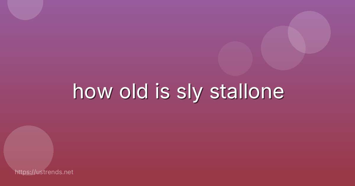 how old is sly stallone