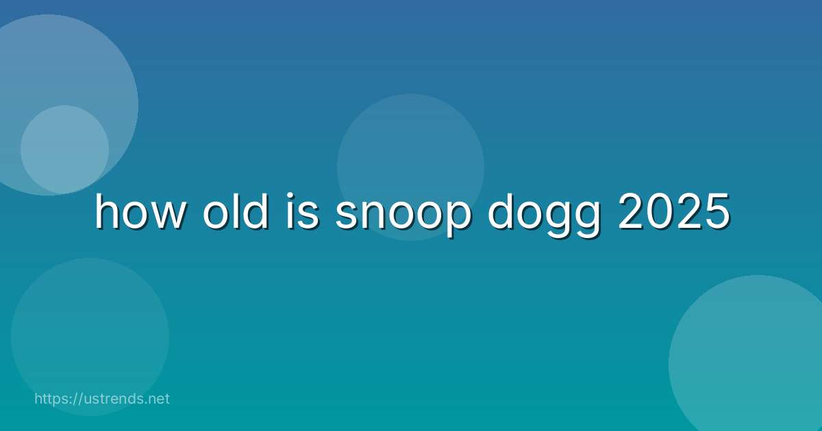 how old is snoop dogg 2025