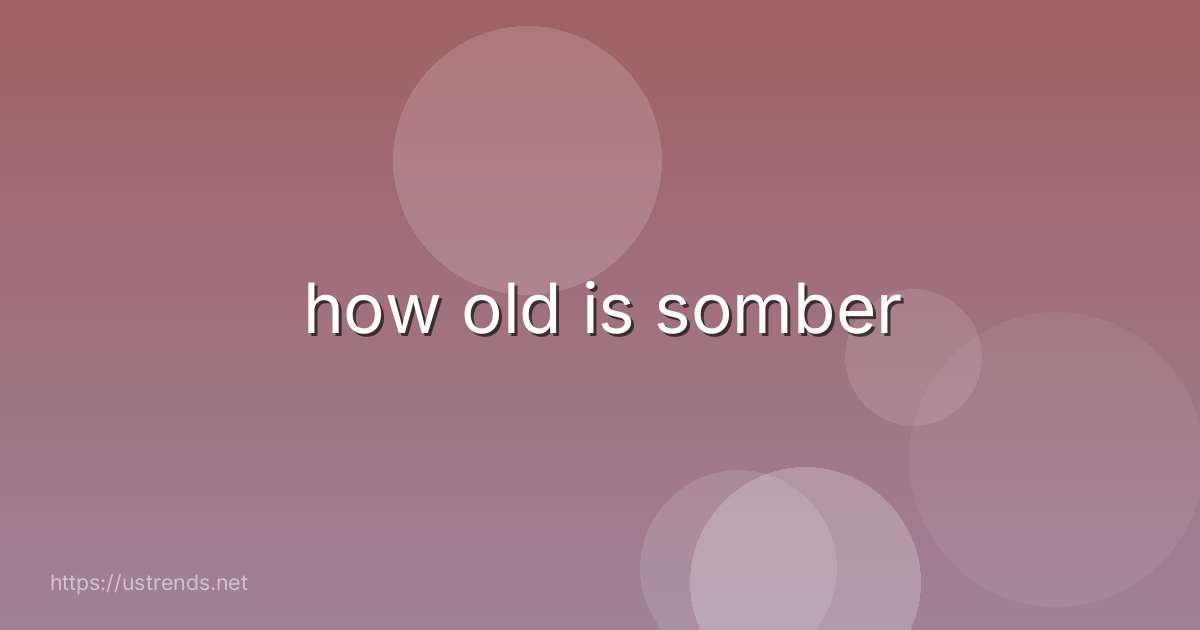 how old is somber