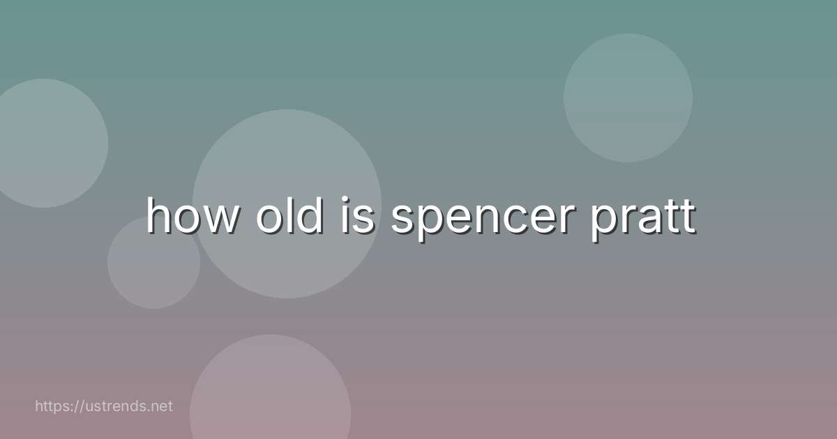 how old is spencer pratt
