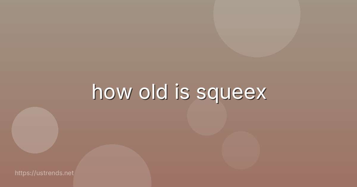 how old is squeex