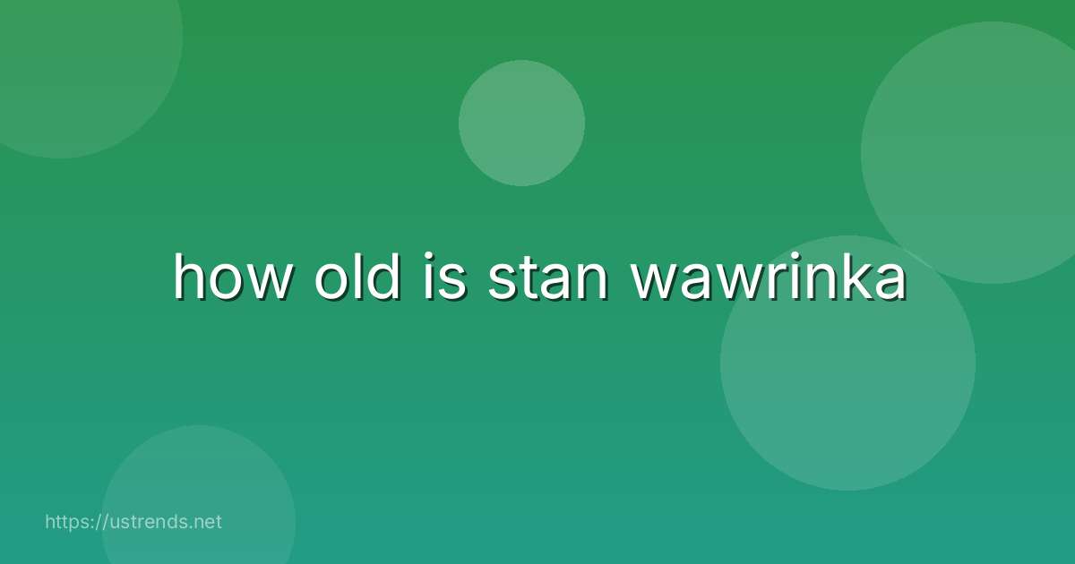 how old is stan wawrinka