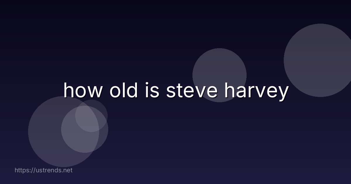 how old is steve harvey