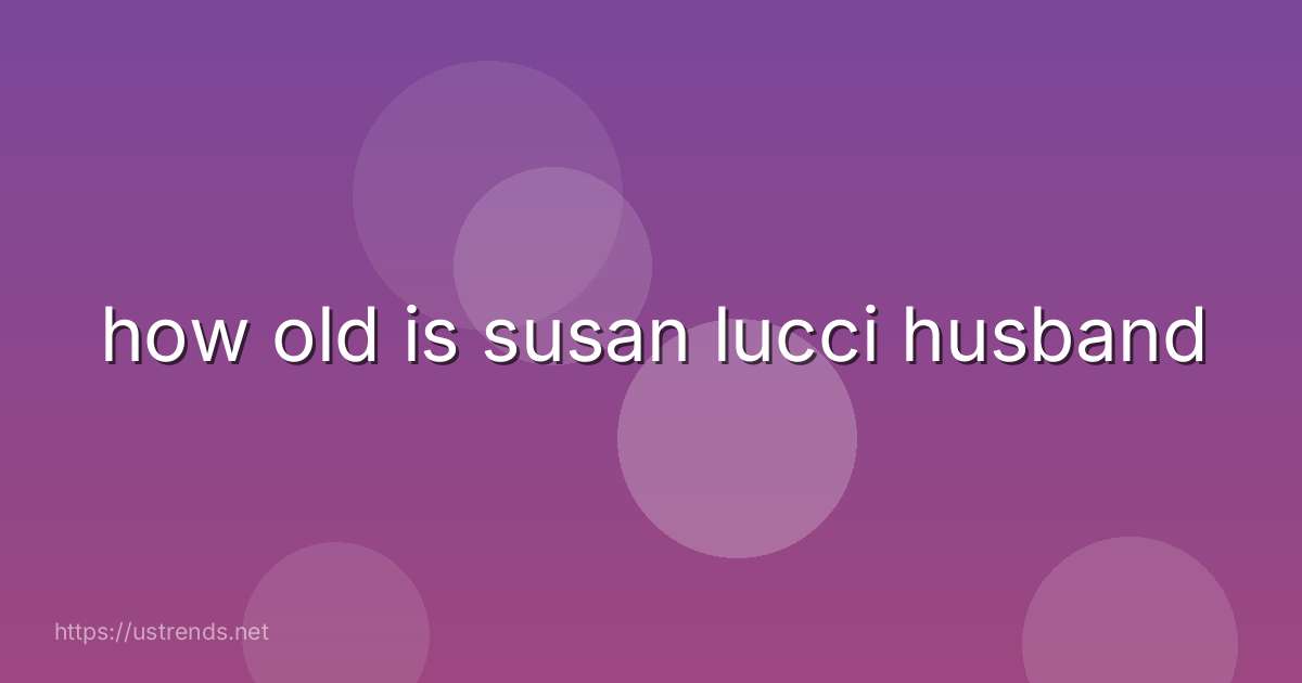 how old is susan lucci husband