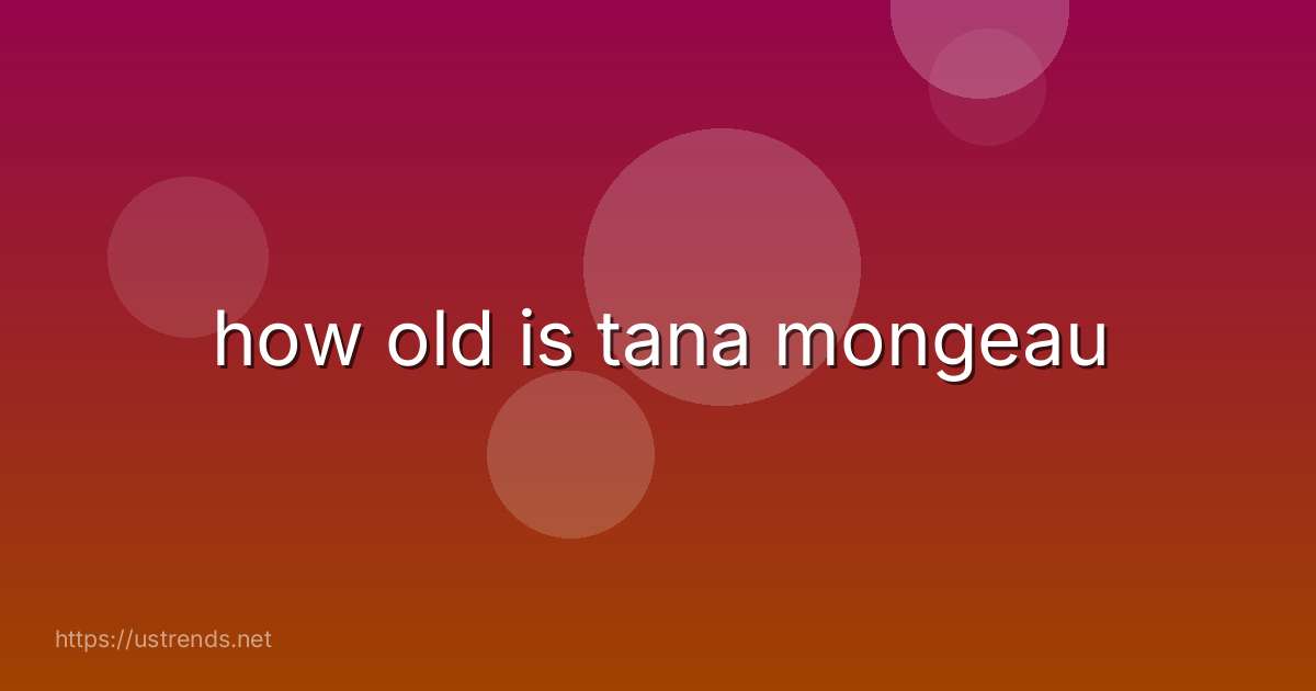 how old is tana mongeau