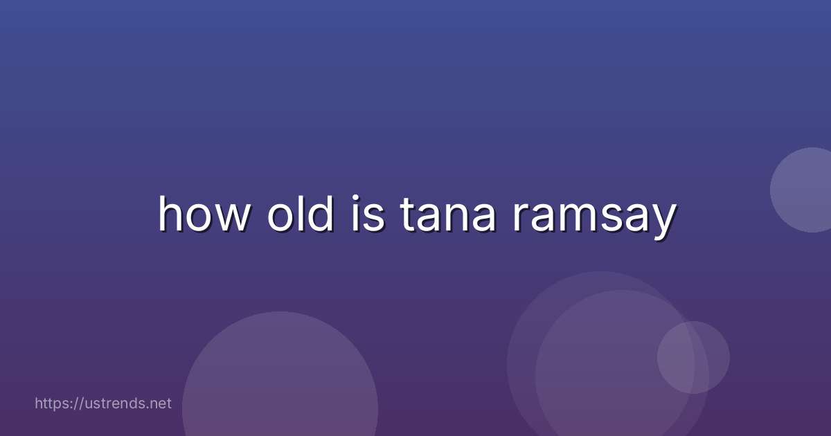 how old is tana ramsay