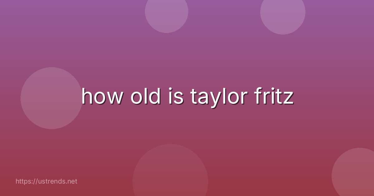 how old is taylor fritz