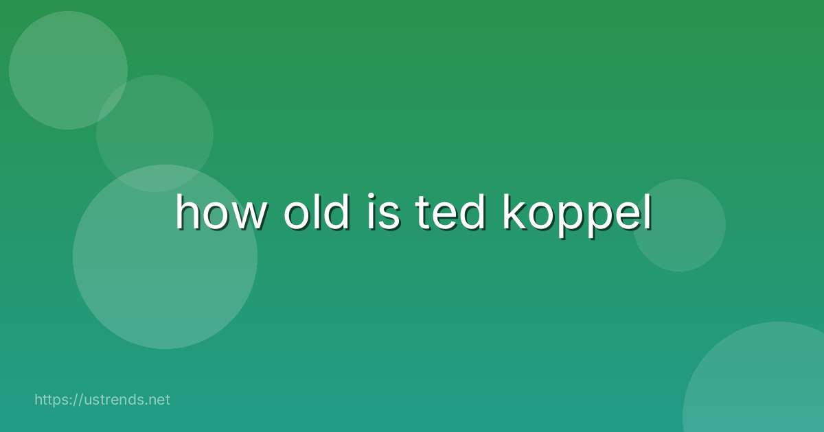 how old is ted koppel