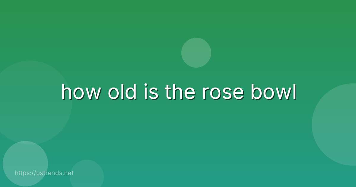 how old is the rose bowl