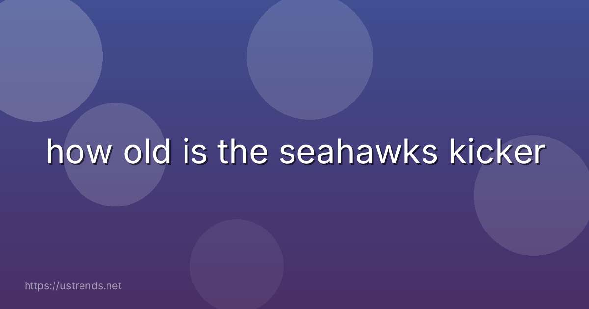how old is the seahawks kicker