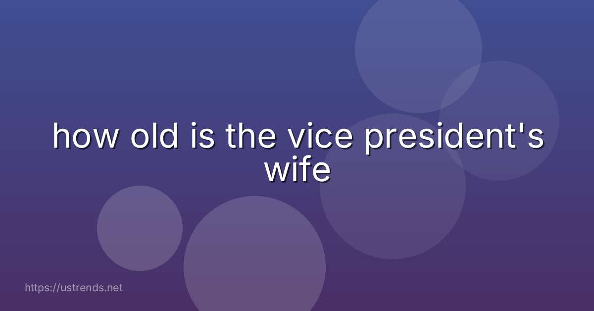 how old is the vice president's wife