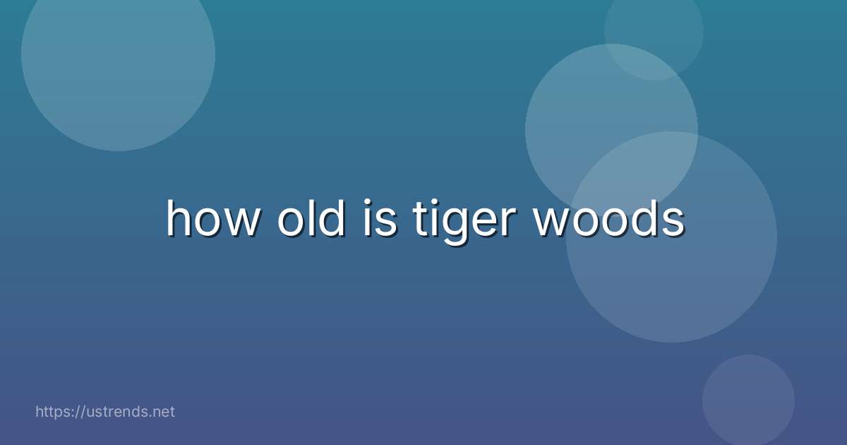 how old is tiger woods