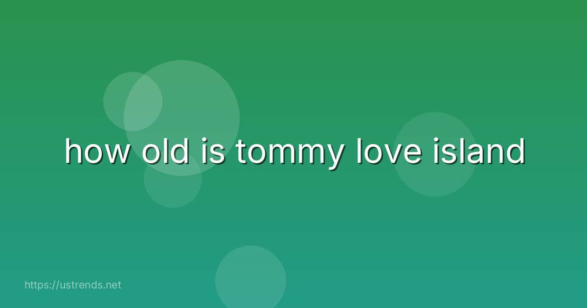 how old is tommy love island