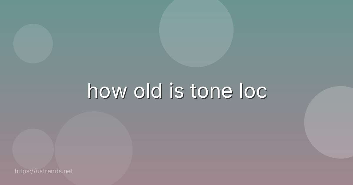 how old is tone loc