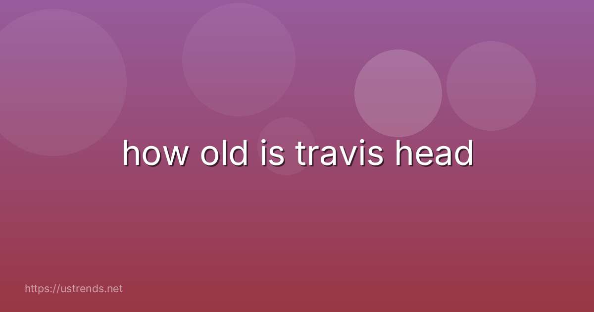 how old is travis head