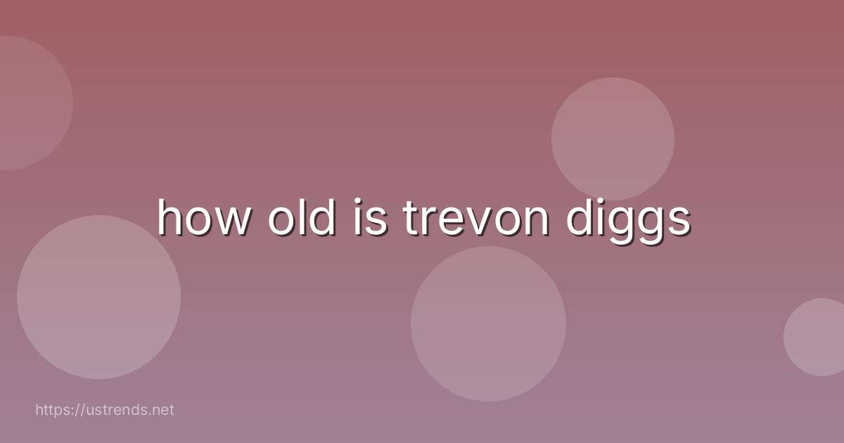 how old is trevon diggs