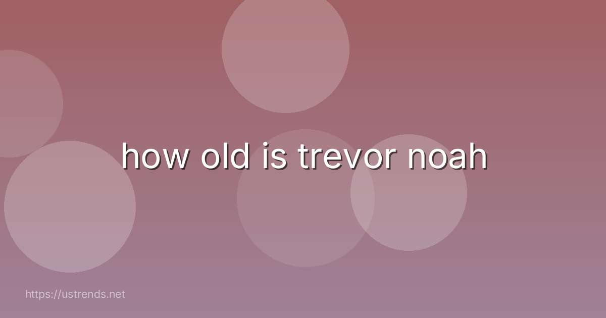 how old is trevor noah