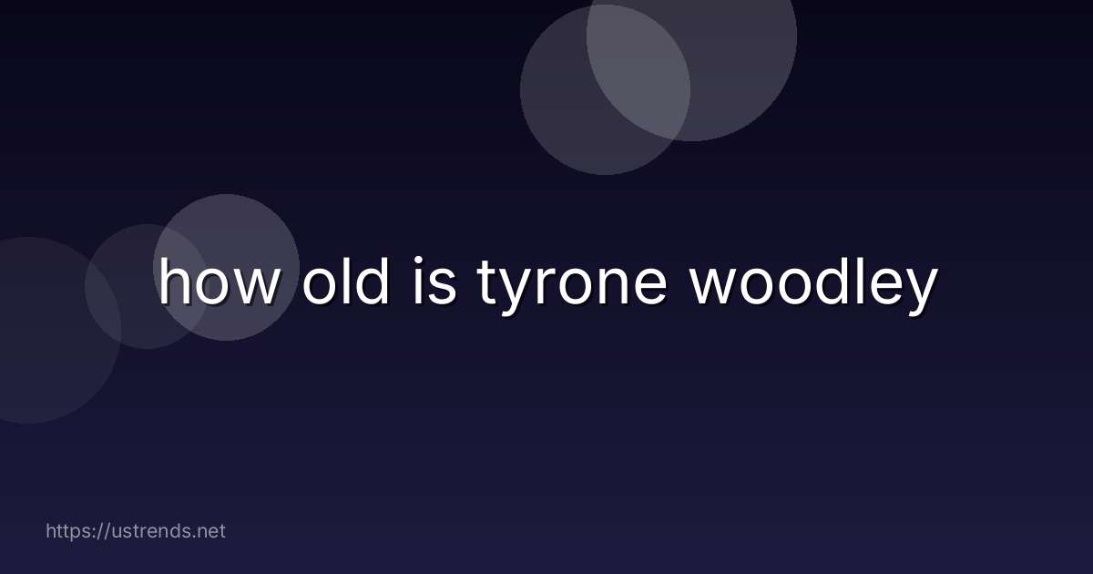 how old is tyrone woodley