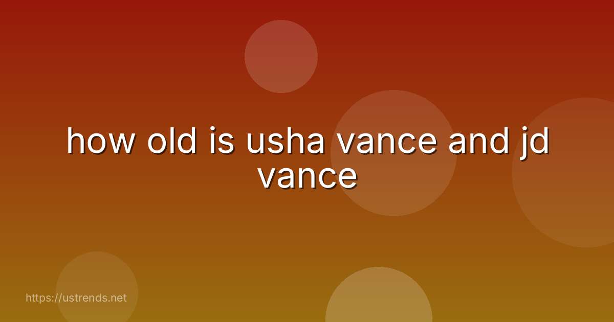 how old is usha vance and jd vance