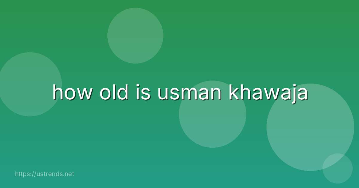 how old is usman khawaja