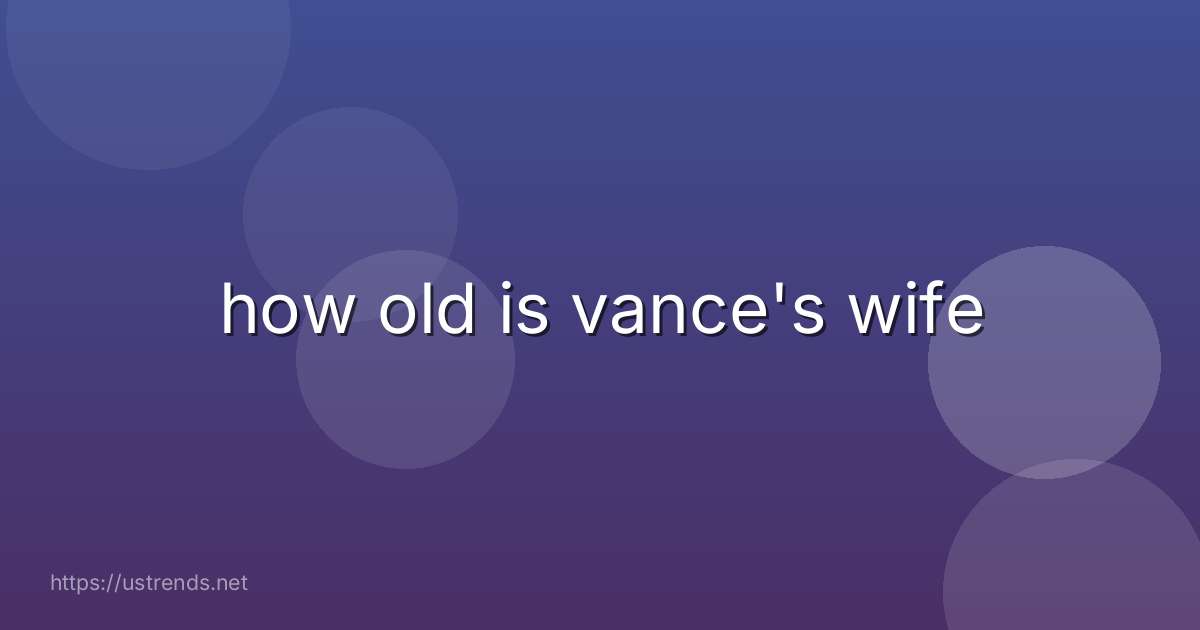 how old is vance's wife