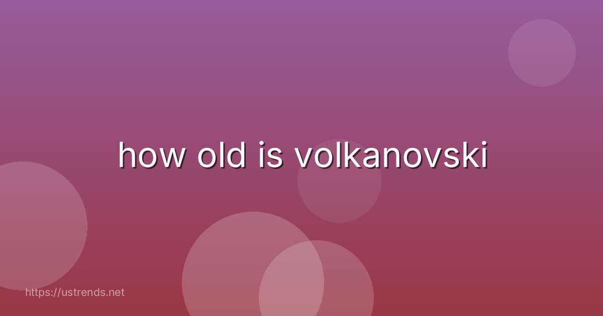 how old is volkanovski