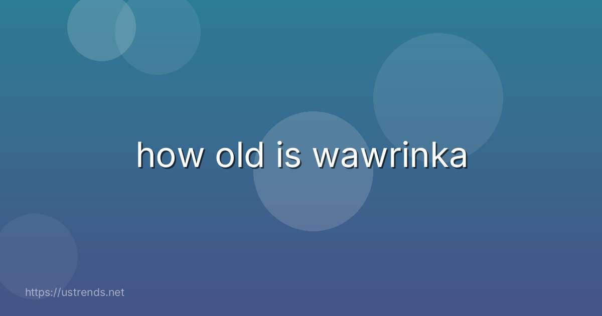 how old is wawrinka