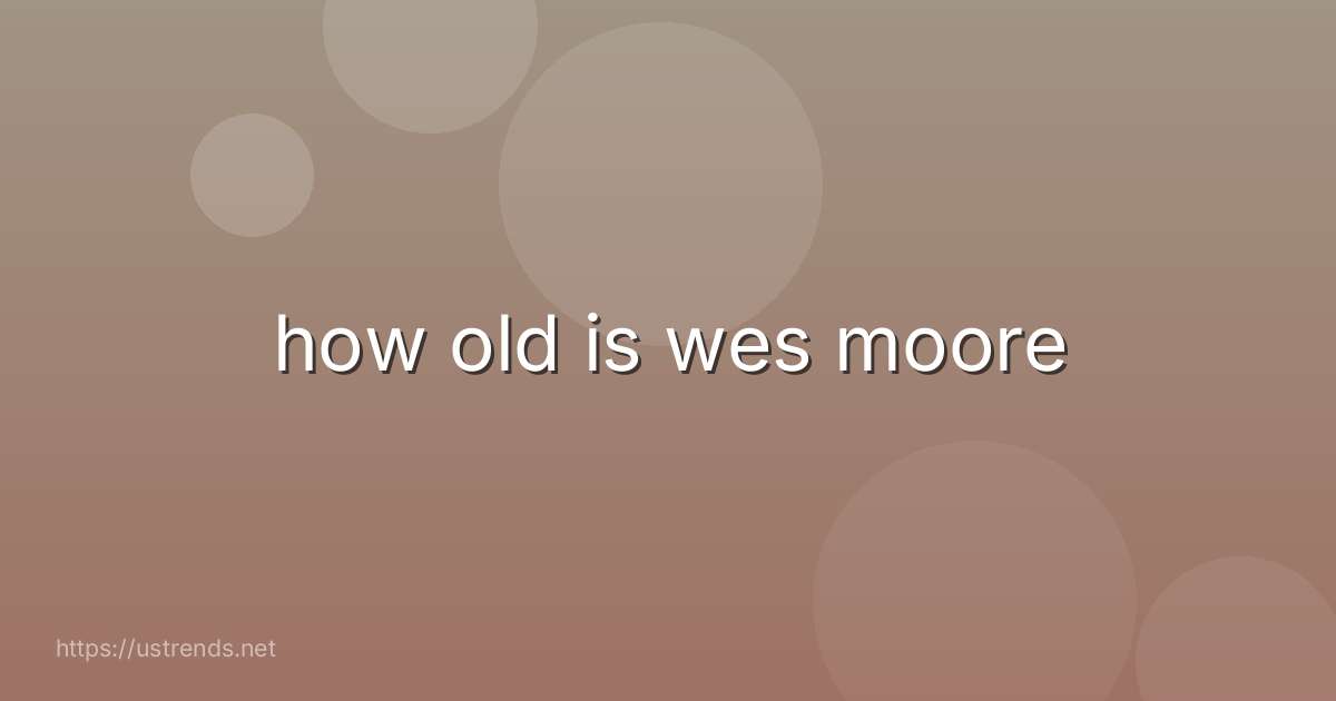 how old is wes moore